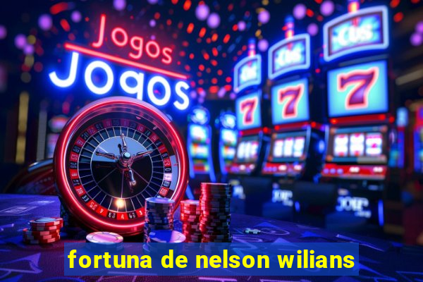 fortuna de nelson wilians